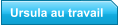 Ursula au travail