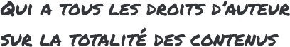 Qui a tous les droits dauteur sur la totalit des contenus