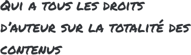 Qui a tous les droits dauteur sur la totalit des contenus