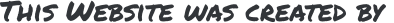 This Website was created by