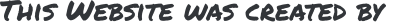 This Website was created by