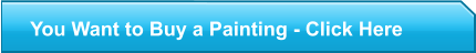 You Want to Buy a Painting - Click Here
